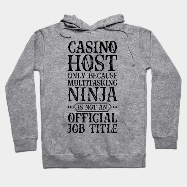 Casino Host Only Because Multitasking Ninja Is Not An Official Job Title Hoodie by Saimarts